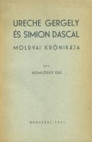 Komlóssy Ede : Ureche Gergely és Simion Dascal moldvai krónikája