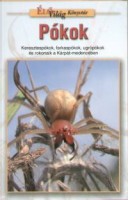 Szinetár Csaba : Pókok - Keresztespókok, farkaspókok, ugrópókok és rokonaik a Kárpát-medencében 