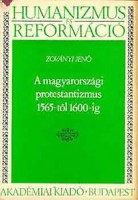 Zoványi Ernő : A magyarországi protestantizmus 1565-től 1600-ig