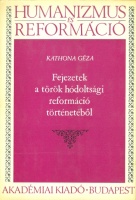 Kathona Géza : Fejezetek a török hódoltsági reformáció történetéből