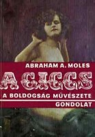 Moles, Abraham A. : A giccs - a boldogság művészete