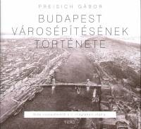Preisich Gábor : Budapest városépítésének története. Buda visszavételétől a II. világháború végéig