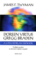 Twyman, James F. : Doreen Virtue és Gregg Braden a láthatatlan erőkről