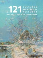 Virág Judit - Törő István (Főszerk.) : A 121 legszebb Mednyánszky festmény