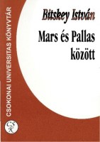 Bitskey István : Mars és Pallas között - Múltszemlélet és sorsértelmezés a régi magyarországi irodalomban