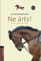 Heuschmann, Gerd : Ne árts! - Amit a ló kiképzéséhez tudni illik