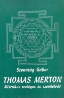 Szonntág Gábor : Thomas Merton. Misztikus teológus és szemlélődő