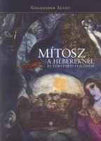 Goldziher Ignác : Mítosz a hébereknél és történeti fejlődése. Mitológiai és vallástörténeti tanulmányok.