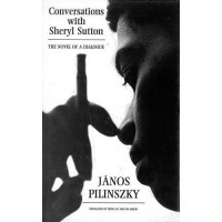 Pilinszky, János : Conversations with Sheryl Sutton - The Novel of a Dialogue