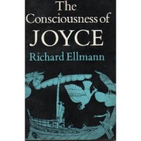 Ellmann, Richard : The Consciousness of Joyce 