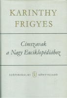 Karinthy Frigyes : Címszavak a Nagy Enciklopédiához I-II.