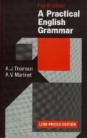 Martinet A. V. - Thomson A. J. : A Practical English Grammar