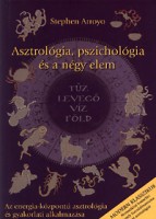 Arroyo, Stephen : Asztrológia, pszichológia és a négy elem - Az energia-központú asztrológia és gyakorlati alkalmazása