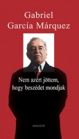 García Márquez, Gabriel : Nem azért jöttem, hogy beszédet mondjak