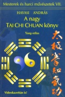 Havasi András : A nagy Tai Chi Chuan könyv. Yang-stílus.