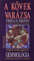 Parkinson, Cornelia M.  : A kövek varázsa - Az ékkövek csodálatos hatalma. Gemmológia