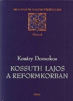 Kosáry Domokos  : Kossuth Lajos a reformkorban