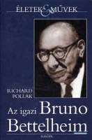 Pollak, Richard : Az igazi Bruno Bettelheim