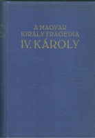 Balassa Imre : A magyar királytragédia IV. Károly