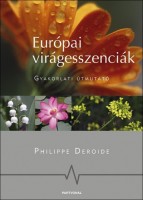 Deroide, Philippe : Európai virágesszenciák - Gyakorlati útmutató