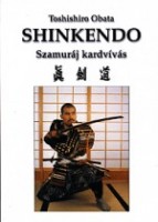 Toshishiro Obata : Shinkendo. Szamuráj kardvívás
