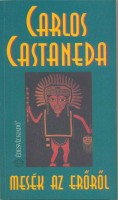 Castaneda, Carlos  : Mesék az erőről - Don Juan varázslatai