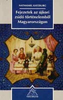 Katzburg, Nathaniel : Fejezetek az újkori zsidó történelemből Magyarországon