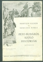 Horváth Elemér - Horváth Mária : Pest-Budáról szóló históriák (Képekkel)