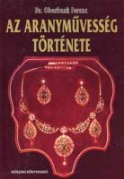 Oberfrank Ferenc : Az aranyművesség története