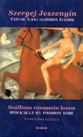 Jeszenyin, Szergej : Szálltam rózsaszín lovon / Proszkakal na rozovom kone