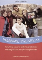 Gidró Gabriella : Palabras, palabras. Tematikus spanyol szókincsgyűjtemény érettségizőknek és nyelvvizsgázóknak