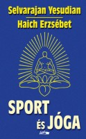 Yesudian,  Selvarajan  - Haich Erzsébet : Sport és jóga. Ősi hindu testgyakorlatok és légzésszabályozás európaiak számára