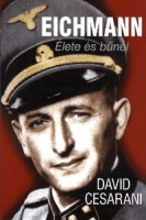 Cesarani, David : Eichmann - Élete és bűnei
