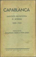 Chalupetzky Ferenc - Tóth László (összeáll.) : Capablanca. Sakkozói pályafutása és játszmái 1888-1942. 