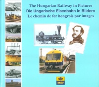 The Hungarian Railway in Pictures / Die Ungarische Eisenbach in Bildern / Le chemin de fer hongrois par images