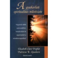 Prophet, Elizabeth Claret - Patricia R. Spadaro : A gyakorlati spiritualitás művészete 