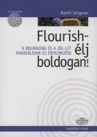 Seligman, Martin : Flourish - élj boldogan! A boldogság és a jól-lét radikálisan új értelmezése