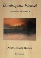 Walsch, Neale Donald : Barátságban Istennel - Szokatlan párbeszéd
