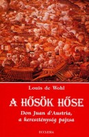 Wohl, Louis De : Hősök hőse - Don Juan d'Austria