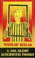Kielar, Wieslaw : A 290. számú auschwitzi fogoly 