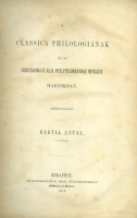 Bartal Antal : A classica philologiának és az összehasonlító árja nyelvtudománynak mivelése hazánkban