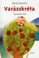 Zelk Zoltán - Faltisz Alexandra (ill.) : Varázskréta - Gyermekversek