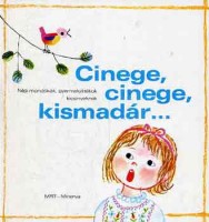 Borsai Ilona - Kovács Ágnes (szerk.) : Cinege, cinege, kismadár... - Népi mondókák, gyermekjátékok kicsinyeknek.