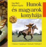 Cey-Bert Róbert Gyula : Hunok és magyarok konyhája.  A hun áldozati ételektől a honfoglalás kori magyar fejedelmi konyháig