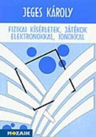 Jeges Károly : Fizikai kísérletek, játékok elektronokkal, ionokkal