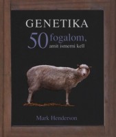 Henderson, Mark  : Genetika. 50 fogalom, amit ismerni kell