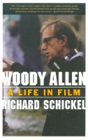 Schickel, Richard : Woody Allen - A Life in Film