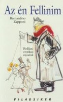 Zapponi, Bernardino :  Az én Fellinim. Fellini erotikus rajzaival