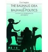 Forgács Éva : The Bauhaus Idea and Bauhaus Politics 