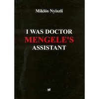 Nyiszli, Miklós : I Was Doctor Mengele's Assistant